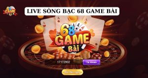 Live sòng bạc 68 game bài - Thiên đường cá cược trực tuyến đẳng cấp